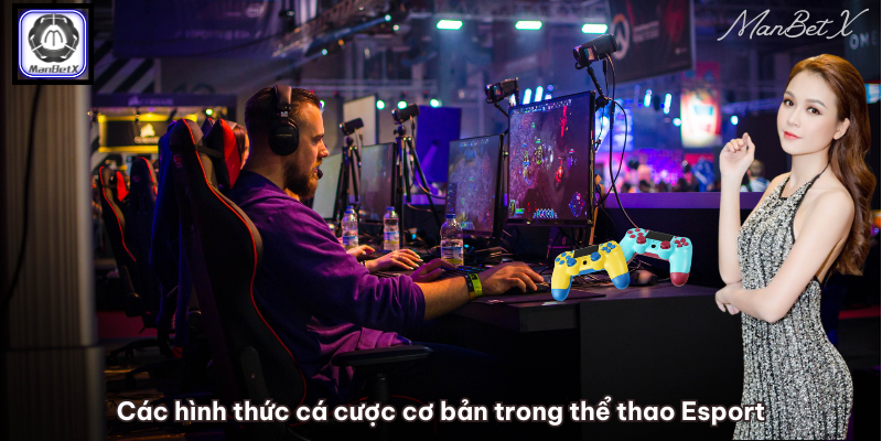 Các hình thức cá cược cơ bản trong thể thao Esport