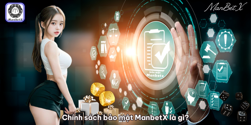 Chính sách bảo mật ManbetX là gì?