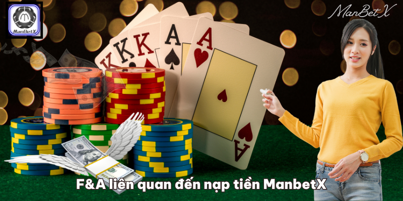 F&A liên quan đến nạp tiền ManbetX