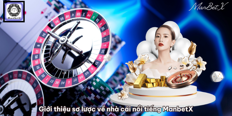 Giới thiệu sơ lược về nhà cái nổi tiếng ManbetX