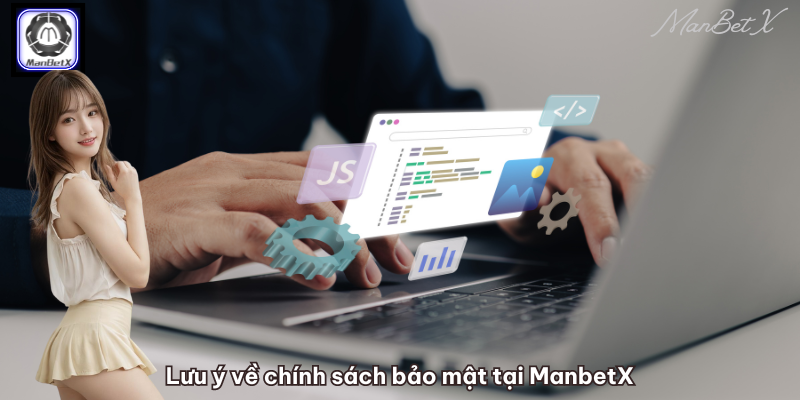 Lưu ý về chính sách bảo mật tại ManbetX